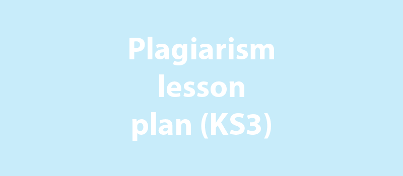 Plagiarism lesson plan - KS3